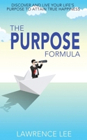 The Purpose Formula: Discover and live your life's purpose to attain true happiness 1922644196 Book Cover