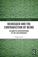 Heidegger and the Contradiction of Being: An Analytic Interpretation of the Late Heidegger 1032158034 Book Cover