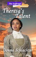 Theresa's Talent: The Suffrage Spinsters, Book 25 B0CJXLFDD9 Book Cover