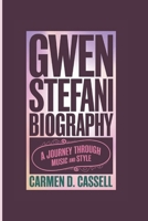 GWEN STEFANI BIOGRAPHY: A Journey Through Music and Style B0DPZVBCWQ Book Cover