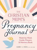 The Christian Mom's Pregnancy Journal: Week-By-Week Guide, Prayers, and Memory Book 0593435508 Book Cover