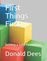 First Things First: Building a Solid Foundation 1549968815 Book Cover