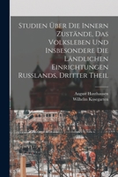 Studien Über Die Innern Zustände, Das Volksleben Und Insbesondere Die Ländlichen Einrichtungen Russlands, Dritter Theil 1018028552 Book Cover