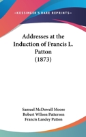 Addresses At The Induction Of Francis L. Patton 1120138841 Book Cover
