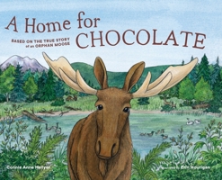 A Home for Chocolate: Based on the True Story of an Orphan Moose B0FHC2RKLF Book Cover