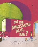 Are the Dinosaurs Dead, Dad? 156145690X Book Cover