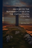 History Of The Reformed Church In The United States, 1725-1792, Volume 3... 1271666677 Book Cover