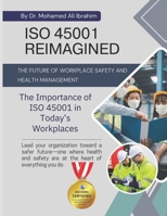 ISO 45001 REIMAGINED THE FUTURE OF WORKPLACE SAFETY AND HEALTH MANAGEMENT: The Importance of ISO 45001 in Today’s Workplaces B0DXD19WC2 Book Cover