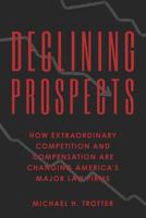 Declining Prospects: How Extraordinary Competition and Compensation Are Changing America's Major Law Firms 1475053738 Book Cover