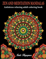ZEN AND MEDITATION MANDALAS Antistress and Relaxing ADULT COLORING BOOK: 100 MANDALA Coloring Book For Meditation and Relax and Stress Relief- inspired by the BUDDHIST ZEN discipline B08MSLXJJ8 Book Cover