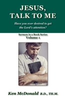 Jesus, Talk To Me: Have you ever desired to get the Lord's attention? 1942769016 Book Cover