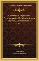 Constantini Imperatoris Porphyrogeniti, De Administrando Imperio, Ad Romanum F. (1611) 1166042626 Book Cover