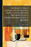Introduction A L'Etude Des Fievres Des Pays Chauds: Region Pretropicale (1899) 1273598474 Book Cover