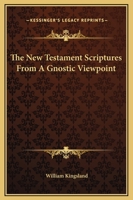 The New Testament Scriptures From A Gnostic Viewpoint 1417994312 Book Cover