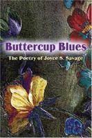 Buttercup Blues: The Poetry of Joyce S. Savage 1424135516 Book Cover