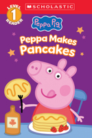 Peppa Pig: Peppa Makes Pancakes (Scholastic Level 1 Reader) (Scholastic Reader, Level 1)