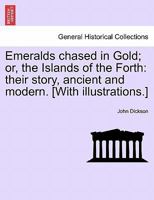 Emeralds chased in Gold; or, the Islands of the Forth: their story, ancient and modern. [With illustrations.] 1241125562 Book Cover