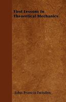 First Lessons in Theoretical Mechanics 0469090847 Book Cover