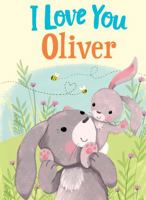 I Love You Oliver: A Personalized Book About Love for a Child 1728207878 Book Cover