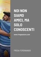 Noi Non Siamo Amici, Ma Solo Conoscenti (Multilingual Edition) 1446633500 Book Cover