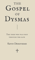 The Gospel of Dysmas: The Thief Who Was First Through The Gate B0H5745BMC Book Cover