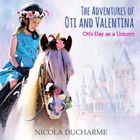 The Adventures of Oti and Valentina: Oti's Day as a Unicorn B09HLP1VQ5 Book Cover