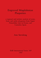 Engraved Magdalenian Plaquettes (British Archaeological Reports (BAR)) 086054477X Book Cover