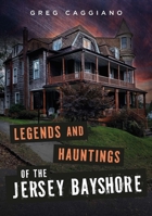 Legends and Hauntings of the Jersey Bayshore 1625451369 Book Cover