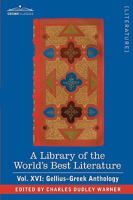 A Library of the World's Best Literature - Ancient and Modern - Vol. XVI (Forty-Five Volumes); Gellius-Greek Anthology 1605201782 Book Cover