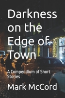 Darkness on the Edge of Town: A Compendium of Short Stories B0F91RVS4Z Book Cover