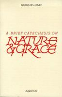 Brief Catechesis on Nature and Grace 0898700353 Book Cover