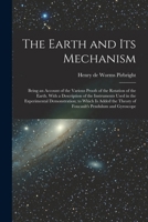 The Earth and its Mechanism: Being an Account of the Various Proofs of the Rotation of the Earth. With a Description of the Instruments Used in the ... Theory of Foucault's Pendulum and Gyroscope B0BQ4NLNN1 Book Cover