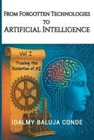 FROM FORGOTTEN TECHNOLOGIES TO ARTIFICIAL INTELLIGENCE: Tracing the Evolution of Artificial Intelligence B0GW4R45PS Book Cover