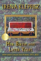 Her Birth and Later Years: New and Collected Poems, 1971-2021 0819501085 Book Cover
