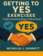 Getting to Yes Exercises: Understanding Roger Fisher Book B0FR333XXB Book Cover