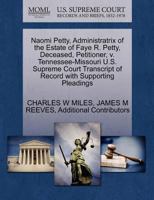 Naomi Petty, Administratrix of the Estate of Faye R. Petty, Deceased, Petitioner, v. Tennessee-Missouri U.S. Supreme Court Transcript of Record with Supporting Pleadings 1270439030 Book Cover