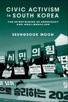 Civic Activism in South Korea: The Intertwining of Democracy and Neoliberalism 023121149X Book Cover