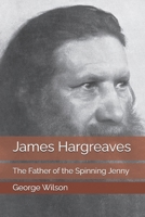 James Hargreaves: The Father of the Spinning Jenny B0DTFZYW8W Book Cover