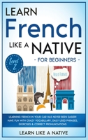 Learn French Like a Native for Beginners - Level 2: Learning French in Your Car Has Never Been Easier! Have Fun with Crazy Vocabulary, Daily Used ... Pronunciations 1802090541 Book Cover