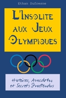L'Insolite aux Jeux Olympiques: Histoires, Anecdotes et Secrets Inattendus (French Edition) B0CKGX3MP3 Book Cover