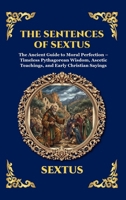 The Sentences of Sextus: The Ancient Guide to Moral Perfection - Timeless Pythagorean Wisdom, Ascetic Teachings, and Early Christian Sayings (Large ... Reading) (Library of Alexandria - Esoteric) 1807924947 Book Cover