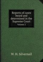 Reports of Cases Heard and Determined in the Supreme Court Volume 2 5518782128 Book Cover