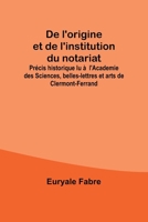 De l'origine et de l'institution du notariat; Précis historique lu à l'Academie des Sciences, belles-lettres et arts de Clermont-Ferrand (French Edition) 9357971130 Book Cover