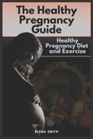 The Healthy Pregnancy Guide: Healthy Pregnancy Diet and Exercise B0BD851VDH Book Cover