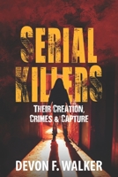 Serial Killers: Their Creation, Crimes and Capture 1915449006 Book Cover