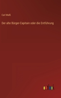 Der alte Bürger-Capitain oder die Entführung 3563301220 Book Cover