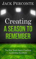 Creating a Season to Remember: The New Youth-Sports-Coaching Leadership Handbook 0998170909 Book Cover