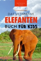 Elefanten-Bücher: Das Ultimative Elefanten-Buch für Kids: 100+ verblüffende Elefanten Fakten, Fotos & mehr 6192640459 Book Cover