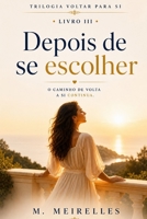 Depois da Escolha: Voltar para si III (TRILOGIA "Voltar para Si ") (Portuguese Edition) B0GX1GPMQT Book Cover