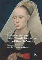 Netherlandish and Italian Female Portraiture in the Fifteenth Century: Gender, Identity, and the Tradition of Power 9463728619 Book Cover